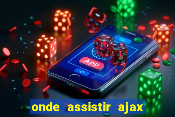 onde assistir ajax x fortuna sittard